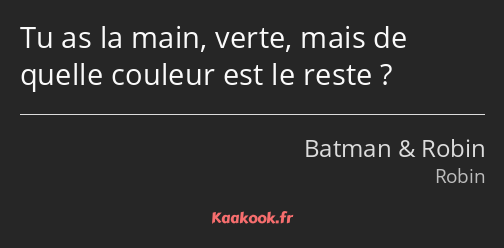 Tu as la main, verte, mais de quelle couleur est le reste ?