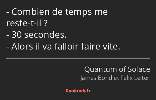 Combien de temps me reste-t-il ? 30 secondes. Alors il va falloir faire vite.