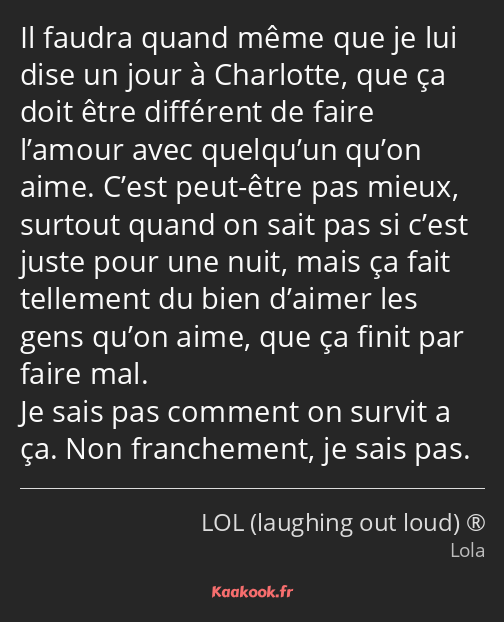 Il faudra quand même que je lui dise un jour à Charlotte, que ça doit être différent de faire…