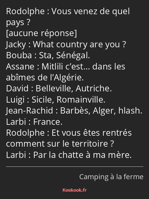 Vous venez de quel pays ? What country are you ? Sta, Sénégal. Mitlili c’est… dans les abîmes de…