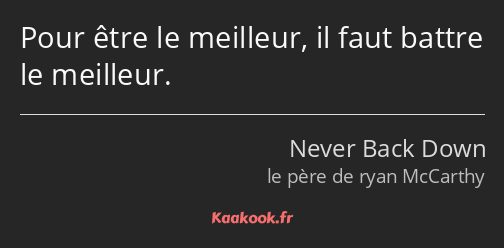 Pour être le meilleur, il faut battre le meilleur.