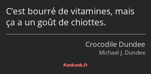 C’est bourré de vitamines, mais ça a un goût de chiottes.