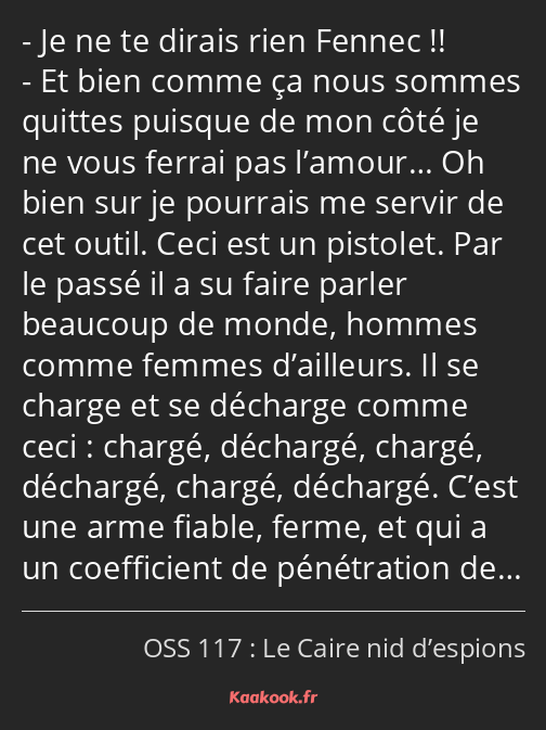 Je ne te dirais rien Fennec !! Et bien comme ça nous sommes quittes puisque de mon côté je ne vous…