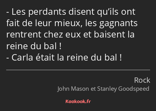 Les perdants disent qu’ils ont fait de leur mieux, les gagnants rentrent chez eux et baisent la…