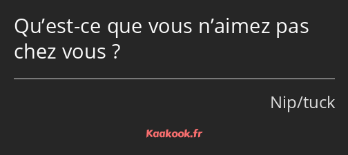 Qu’est-ce que vous n’aimez pas chez vous ?