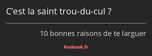 C’est la saint trou-du-cul ?