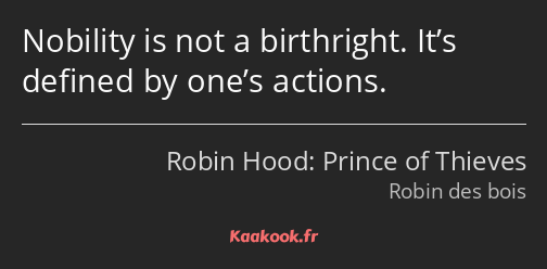 Nobility is not a birthright. It’s defined by one’s actions.