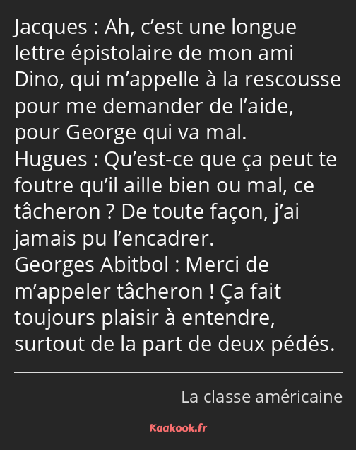 Ah, c’est une longue lettre épistolaire de mon ami Dino, qui m’appelle à la rescousse pour me…