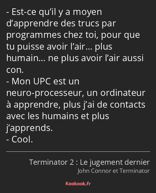 Est-ce qu’il y a moyen d’apprendre des trucs par programmes chez toi, pour que tu puisse avoir…