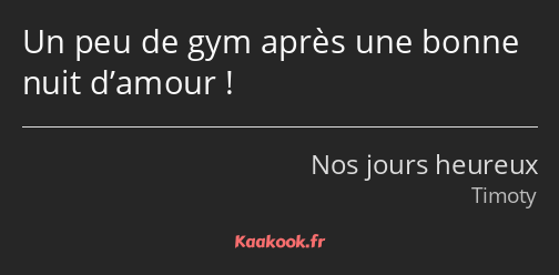 Un peu de gym après une bonne nuit d’amour !