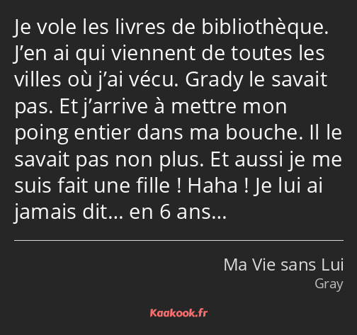 Je vole les livres de bibliothèque. J’en ai qui viennent de toutes les villes où j’ai vécu. Grady…