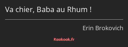 Va chier, Baba au Rhum !