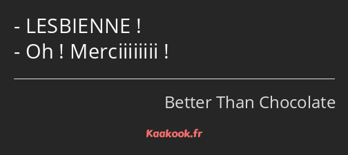 LESBIENNE ! Oh ! Merciiiiiiii !