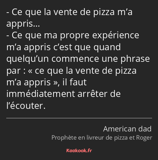 Ce que la vente de pizza m’a appris… Ce que ma propre expérience m’a appris c’est que quand…