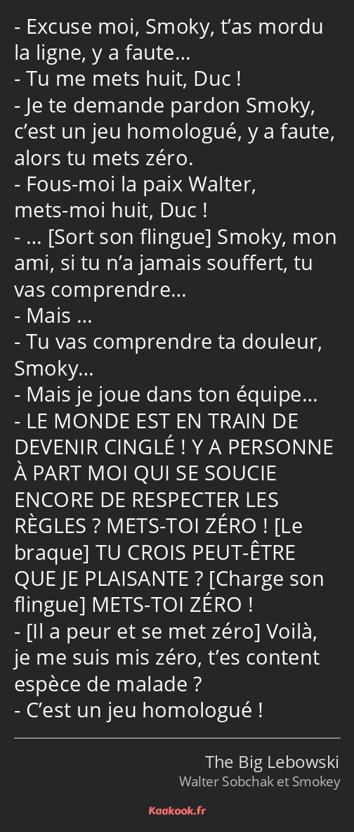 Citation « Excuse moi, Smoky, t’as mordu la ligne, y a
