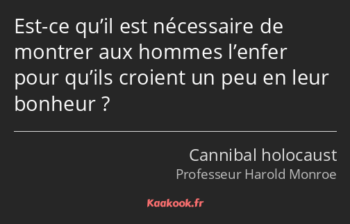 Est-ce qu’il est nécessaire de montrer aux hommes l’enfer pour qu’ils croient un peu en leur…