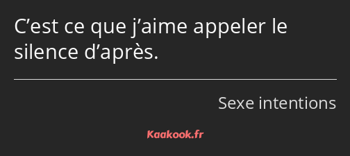 C’est ce que j’aime appeler le silence d’après.