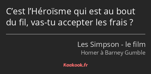 C’est l’Héroïsme qui est au bout du fil, vas-tu accepter les frais ?