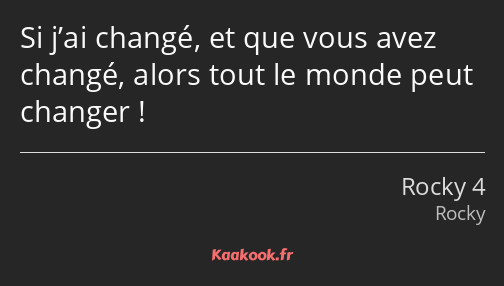 Si j’ai changé, et que vous avez changé, alors tout le monde peut changer !