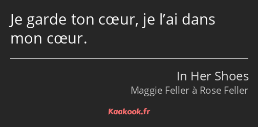 Je garde ton cœur, je l’ai dans mon cœur.