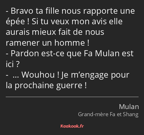 Bravo ta fille nous rapporte une épée ! Si tu veux mon avis elle aurais mieux fait de nous ramener…