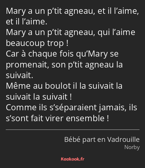 Mary a un p’tit agneau, et il l’aime, et il l’aime. Mary a un p’tit agneau, qui l’aime beaucoup…