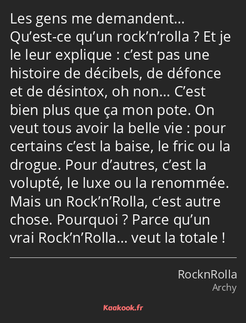 Les gens me demandent… Qu’est-ce qu’un rock’n’rolla ? Et je le leur explique : c’est pas une…