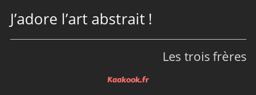 J’adore l’art abstrait !