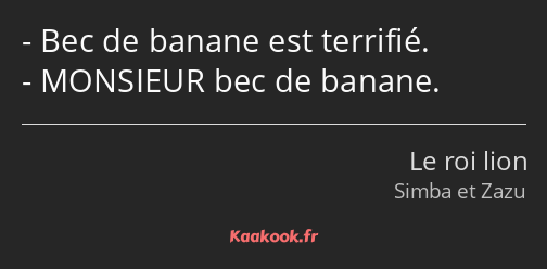 Bec de banane est terrifié. MONSIEUR bec de banane.