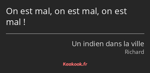 On est mal, on est mal, on est mal !