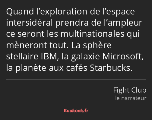 Quand l’exploration de l’espace intersidéral prendra de l’ampleur ce seront les multinationales qui…