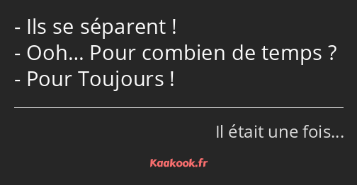 Ils se séparent ! Ooh… Pour combien de temps ? Pour Toujours !