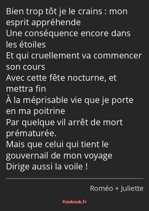 Bien trop tôt je le crains : mon esprit appréhende Une conséquence encore dans les étoiles Et qui…