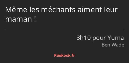 Même les méchants aiment leur maman !