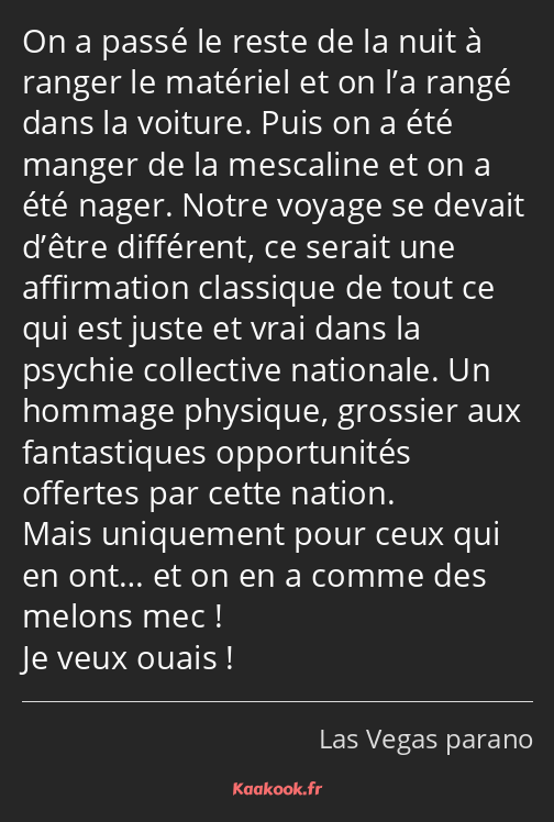 On a passé le reste de la nuit à ranger le matériel et on l’a rangé dans la voiture. Puis on a été…