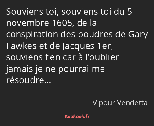 Souviens toi, souviens toi du 5 novembre 1605, de la conspiration des poudres de Gary Fawkes et de…