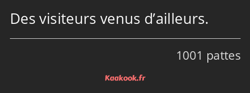 Des visiteurs venus d’ailleurs.