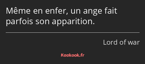 Même en enfer, un ange fait parfois son apparition.