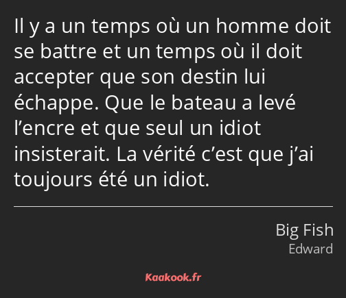 Il y a un temps où un homme doit se battre et un temps où il doit accepter que son destin lui…