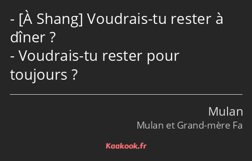  Voudrais-tu rester à dîner ? Voudrais-tu rester pour toujours ?