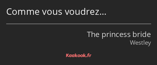 Comme vous voudrez…