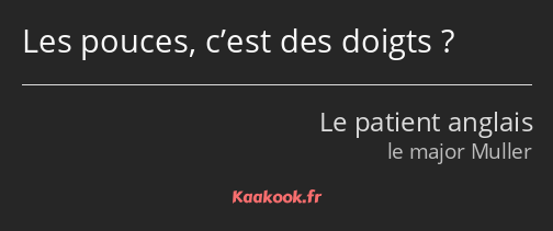 Les pouces, c’est des doigts ?