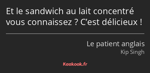 Et le sandwich au lait concentré vous connaissez ? C’est délicieux !