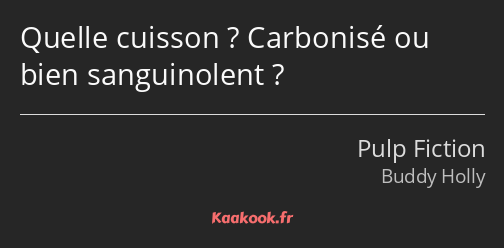 Quelle cuisson ? Carbonisé ou bien sanguinolent ?