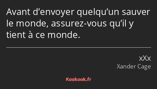 Avant d’envoyer quelqu’un sauver le monde, assurez-vous qu’il y tient à ce monde.