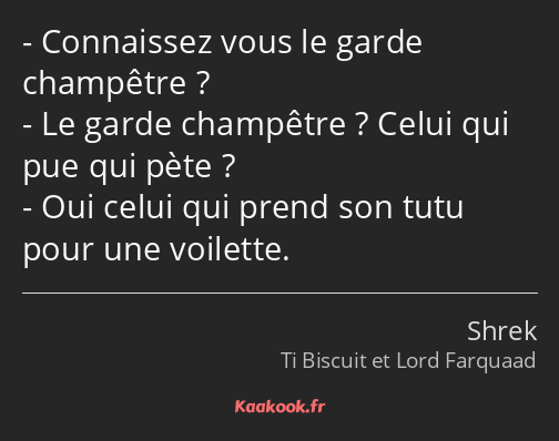 Connaissez vous le garde champêtre ? Le garde champêtre ? Celui qui pue qui pète ? Oui celui qui…