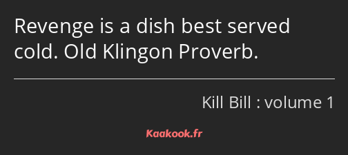 Revenge is a dish best served cold. Old Klingon Proverb.