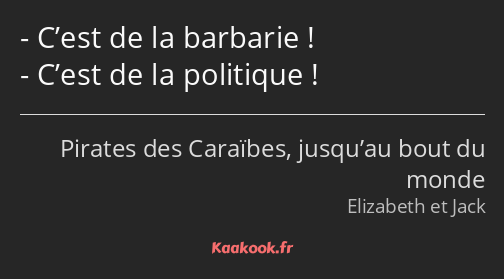 C’est de la barbarie ! C’est de la politique !