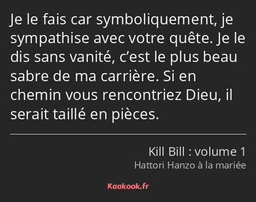 Je le fais car symboliquement, je sympathise avec votre quête. Je le dis sans vanité, c’est le plus…