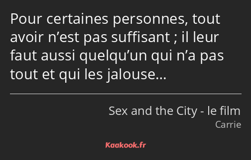 Pour certaines personnes, tout avoir n’est pas suffisant ; il leur faut aussi quelqu’un qui n’a pas…